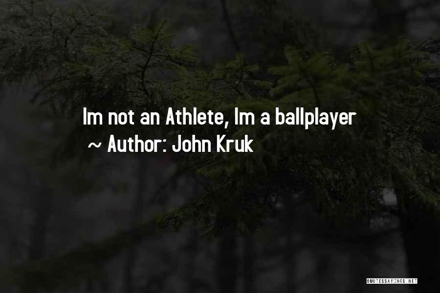 John Kruk Quotes: Im Not An Athlete, Im A Ballplayer