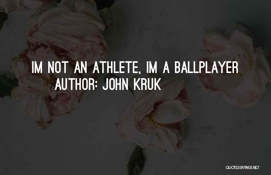 John Kruk Quotes: Im Not An Athlete, Im A Ballplayer