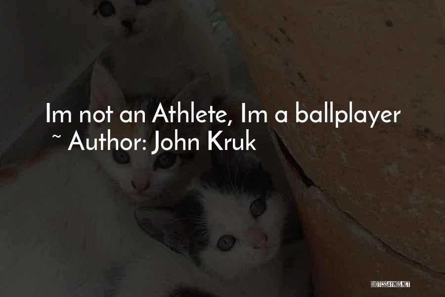 John Kruk Quotes: Im Not An Athlete, Im A Ballplayer