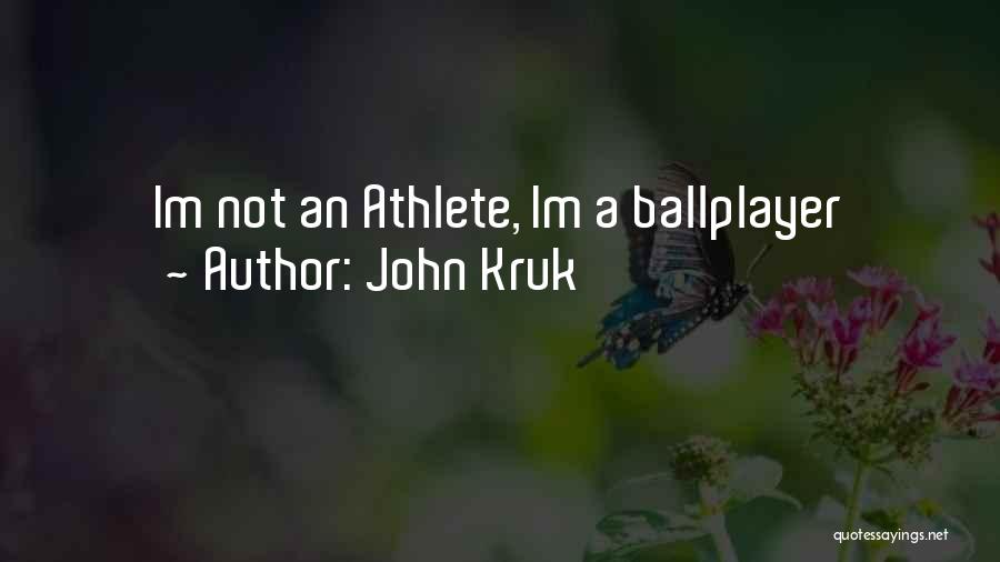 John Kruk Quotes: Im Not An Athlete, Im A Ballplayer