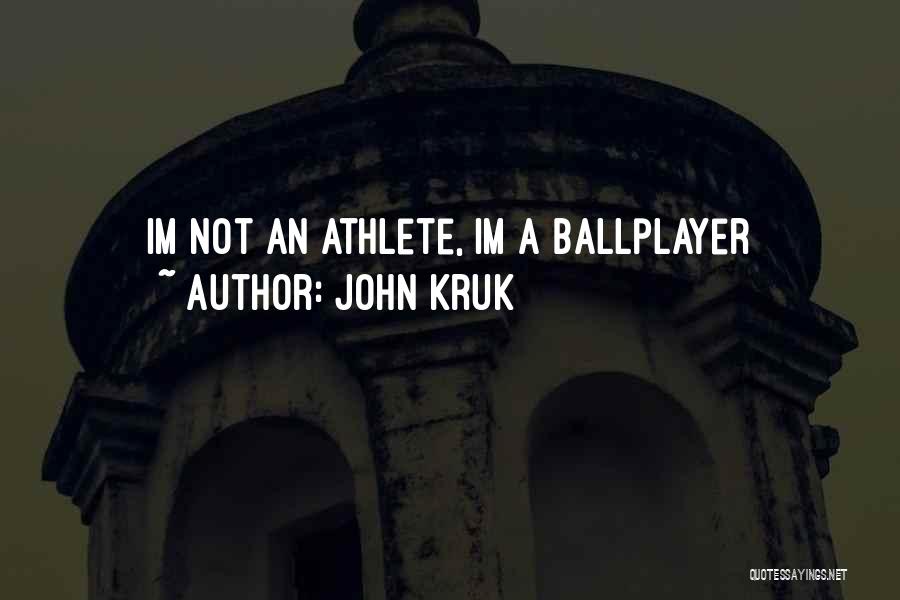 John Kruk Quotes: Im Not An Athlete, Im A Ballplayer