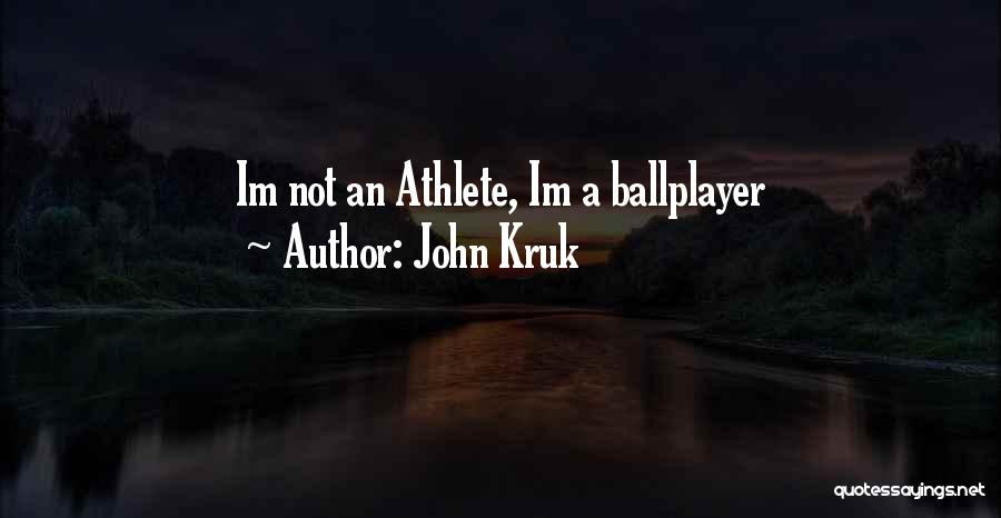 John Kruk Quotes: Im Not An Athlete, Im A Ballplayer