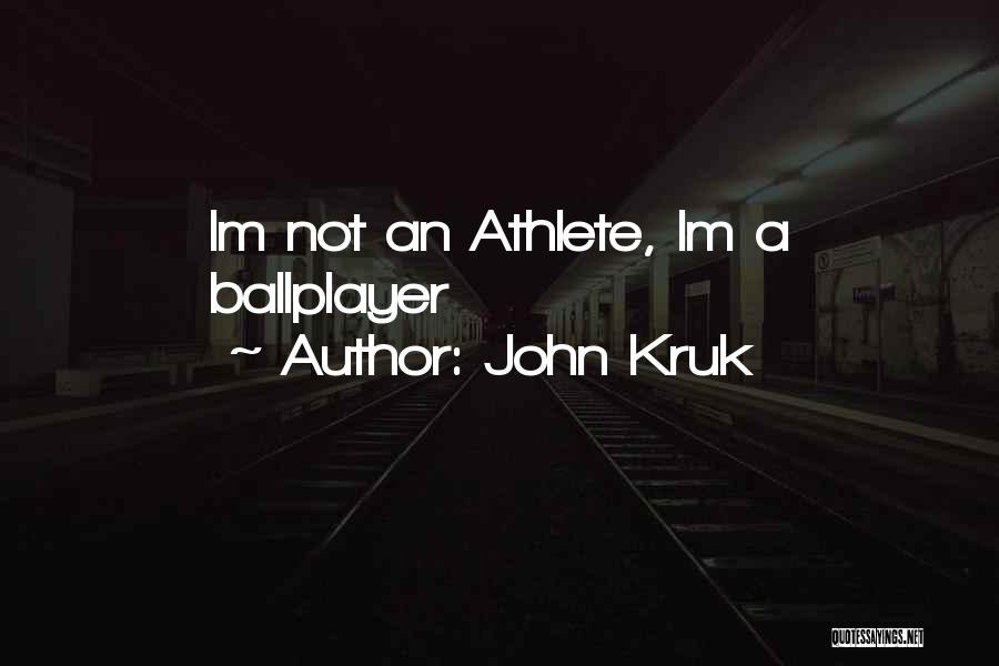 John Kruk Quotes: Im Not An Athlete, Im A Ballplayer