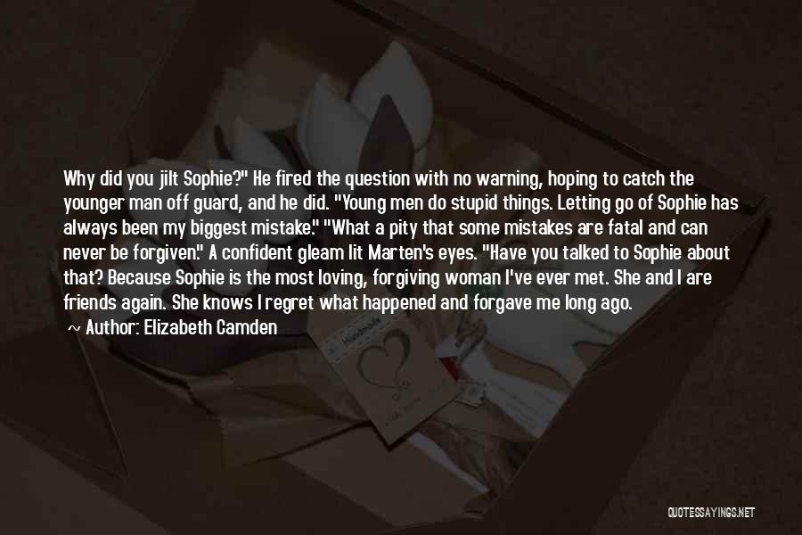 Elizabeth Camden Quotes: Why Did You Jilt Sophie? He Fired The Question With No Warning, Hoping To Catch The Younger Man Off Guard,