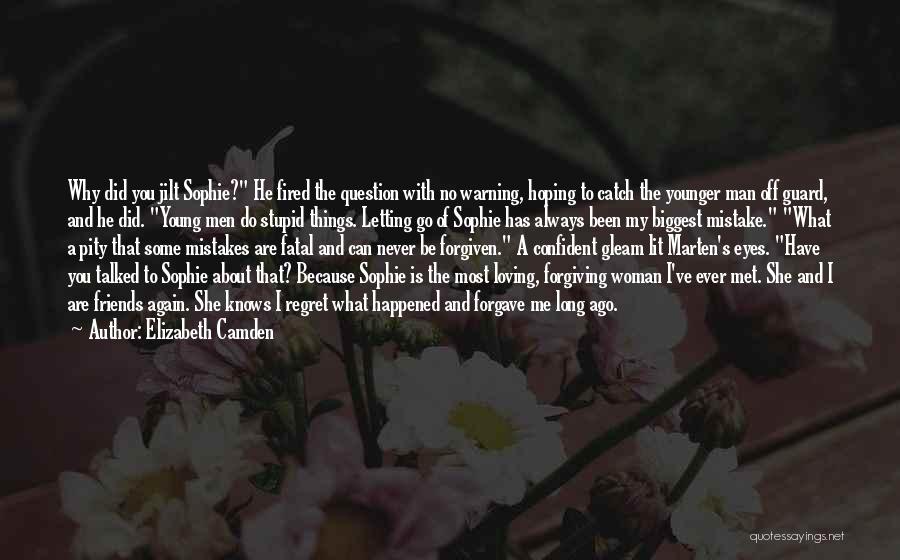 Elizabeth Camden Quotes: Why Did You Jilt Sophie? He Fired The Question With No Warning, Hoping To Catch The Younger Man Off Guard,