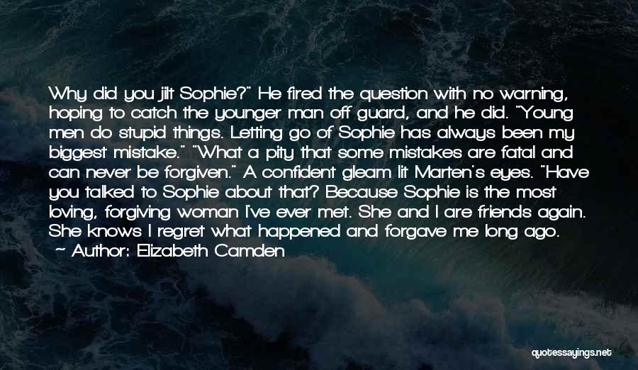 Elizabeth Camden Quotes: Why Did You Jilt Sophie? He Fired The Question With No Warning, Hoping To Catch The Younger Man Off Guard,