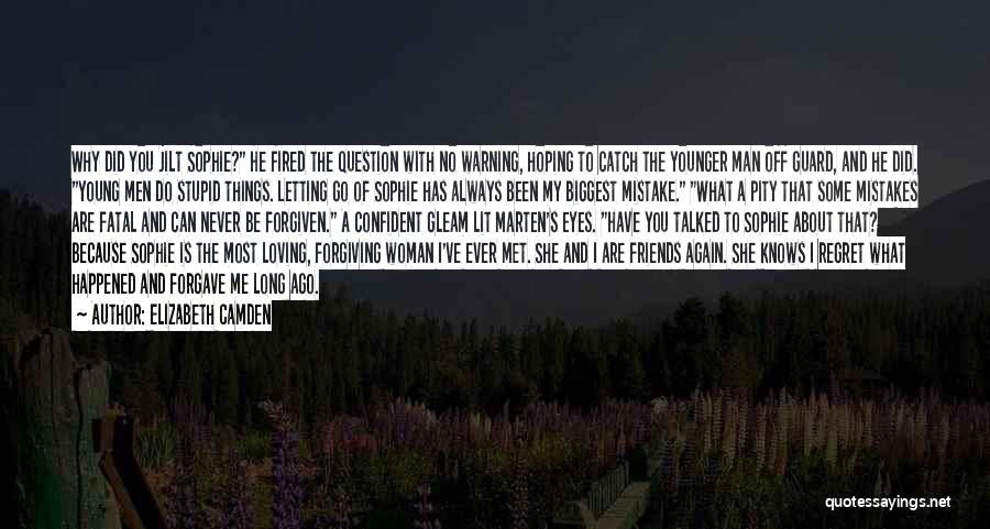 Elizabeth Camden Quotes: Why Did You Jilt Sophie? He Fired The Question With No Warning, Hoping To Catch The Younger Man Off Guard,