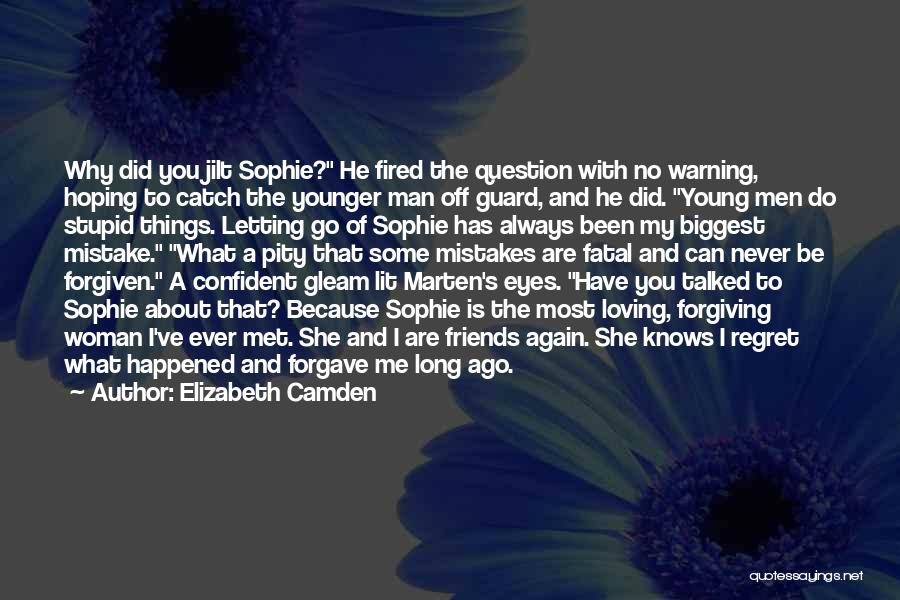 Elizabeth Camden Quotes: Why Did You Jilt Sophie? He Fired The Question With No Warning, Hoping To Catch The Younger Man Off Guard,