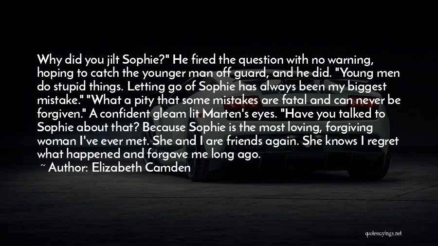 Elizabeth Camden Quotes: Why Did You Jilt Sophie? He Fired The Question With No Warning, Hoping To Catch The Younger Man Off Guard,