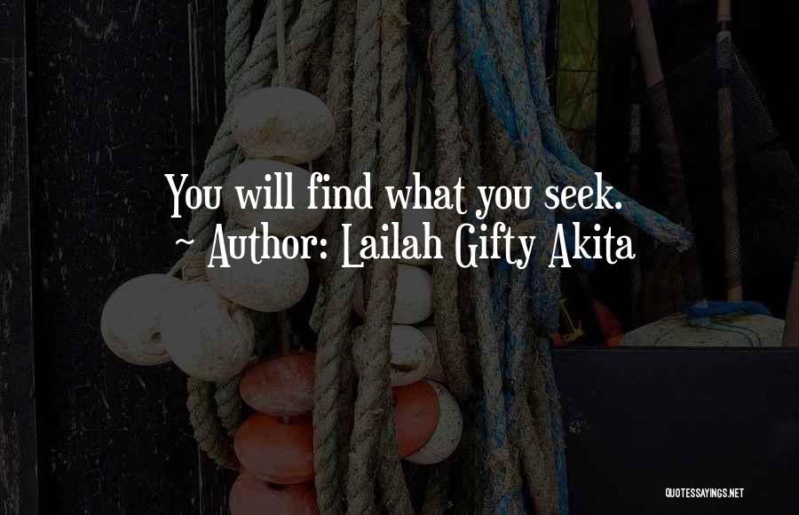 Lailah Gifty Akita Quotes: You Will Find What You Seek.