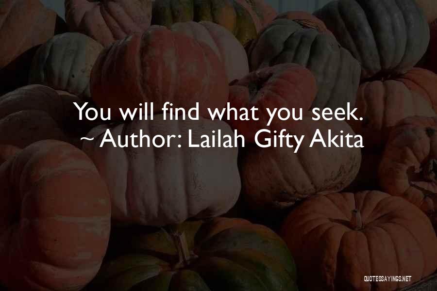 Lailah Gifty Akita Quotes: You Will Find What You Seek.