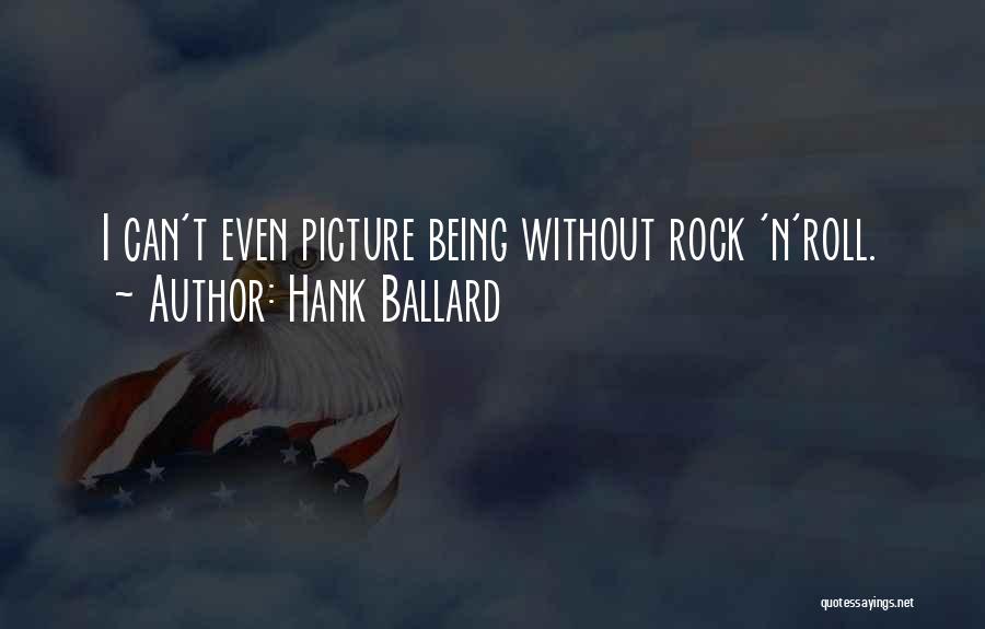 Hank Ballard Quotes: I Can't Even Picture Being Without Rock 'n'roll.