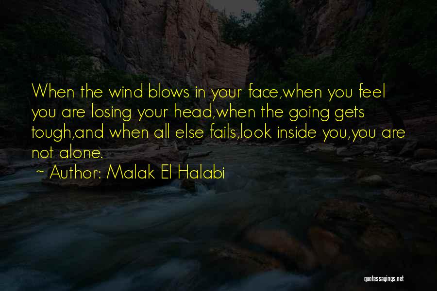 Malak El Halabi Quotes: When The Wind Blows In Your Face,when You Feel You Are Losing Your Head,when The Going Gets Tough,and When All