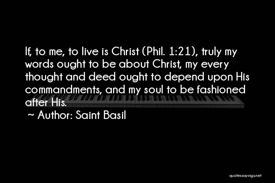 Saint Basil Quotes: If, To Me, To Live Is Christ (phil. 1:21), Truly My Words Ought To Be About Christ, My Every Thought