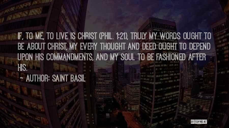 Saint Basil Quotes: If, To Me, To Live Is Christ (phil. 1:21), Truly My Words Ought To Be About Christ, My Every Thought