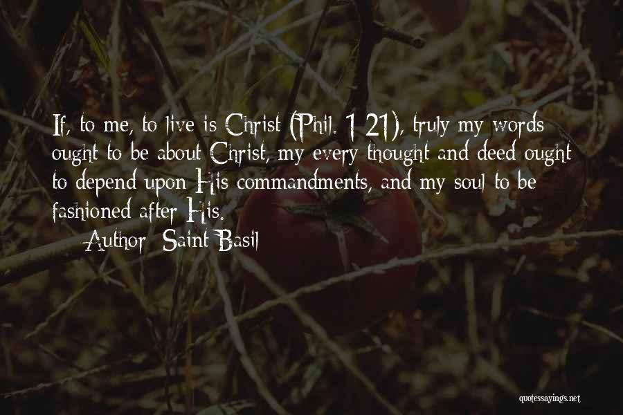 Saint Basil Quotes: If, To Me, To Live Is Christ (phil. 1:21), Truly My Words Ought To Be About Christ, My Every Thought