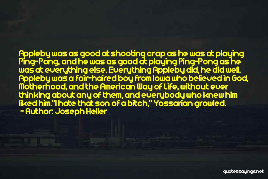 Joseph Heller Quotes: Appleby Was As Good At Shooting Crap As He Was At Playing Ping-pong, And He Was As Good At Playing