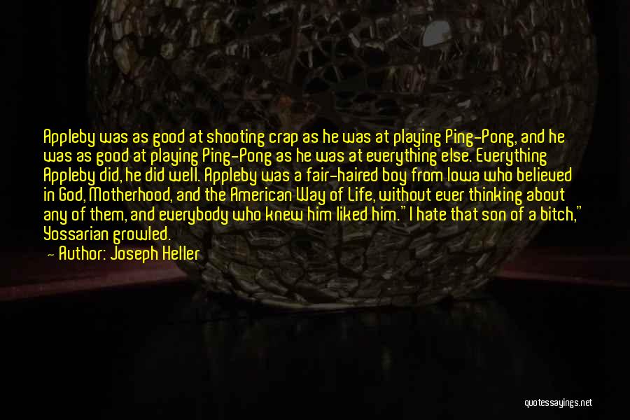 Joseph Heller Quotes: Appleby Was As Good At Shooting Crap As He Was At Playing Ping-pong, And He Was As Good At Playing