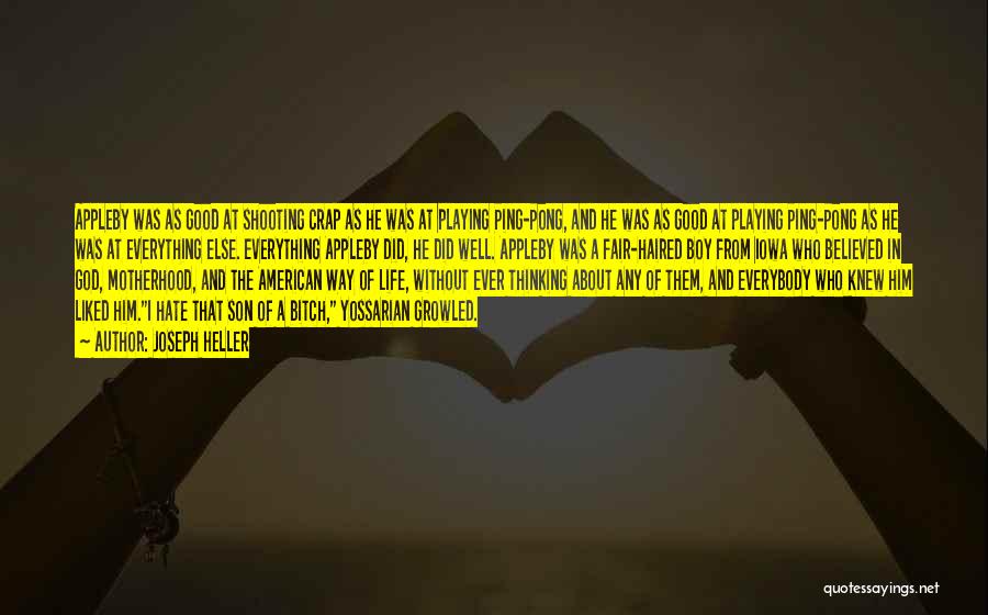 Joseph Heller Quotes: Appleby Was As Good At Shooting Crap As He Was At Playing Ping-pong, And He Was As Good At Playing