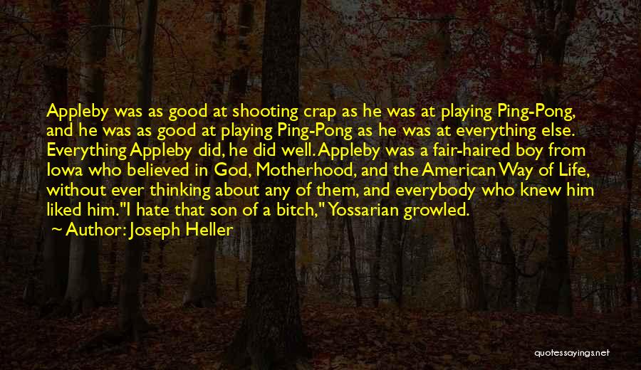 Joseph Heller Quotes: Appleby Was As Good At Shooting Crap As He Was At Playing Ping-pong, And He Was As Good At Playing