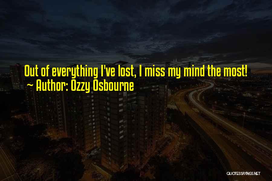 Ozzy Osbourne Quotes: Out Of Everything I've Lost, I Miss My Mind The Most!