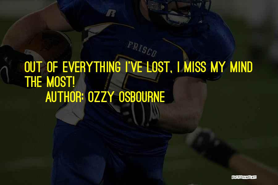 Ozzy Osbourne Quotes: Out Of Everything I've Lost, I Miss My Mind The Most!