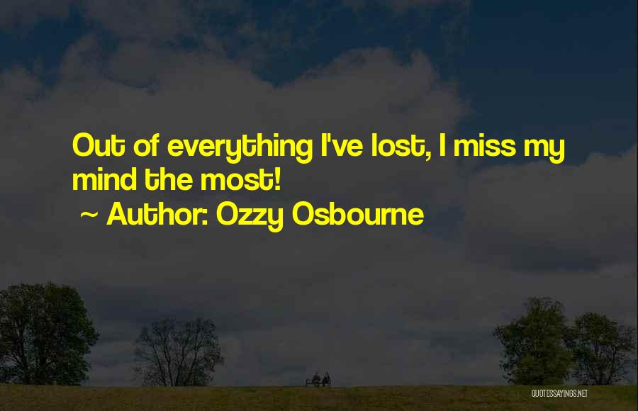 Ozzy Osbourne Quotes: Out Of Everything I've Lost, I Miss My Mind The Most!