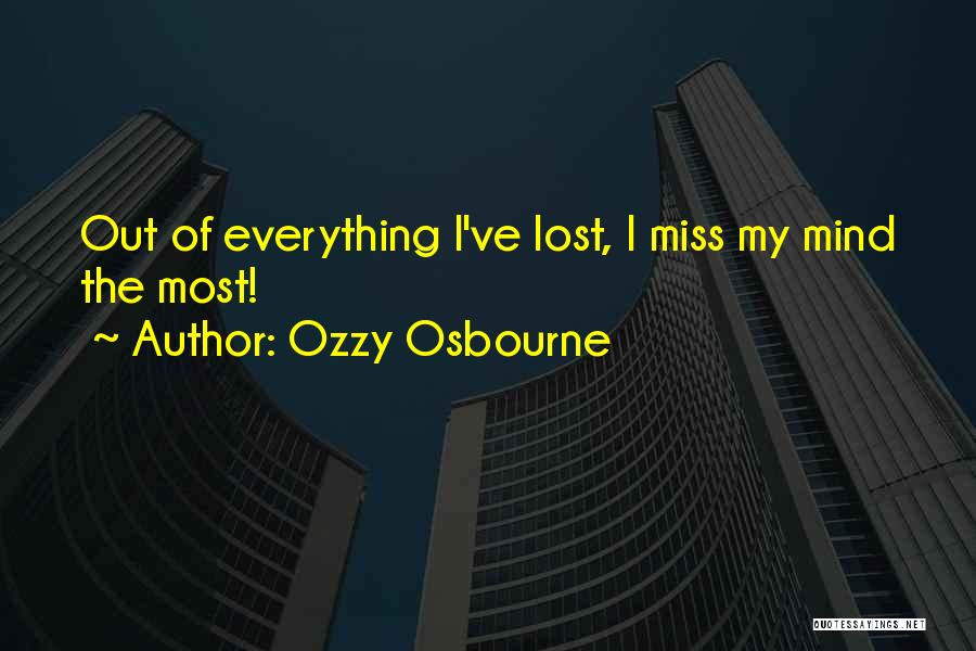 Ozzy Osbourne Quotes: Out Of Everything I've Lost, I Miss My Mind The Most!