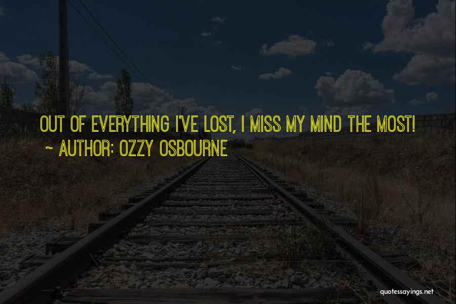 Ozzy Osbourne Quotes: Out Of Everything I've Lost, I Miss My Mind The Most!