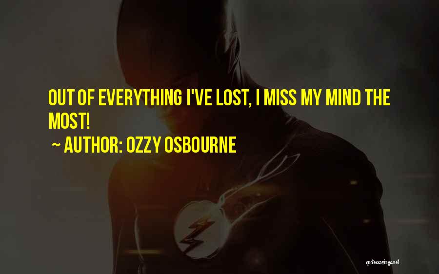 Ozzy Osbourne Quotes: Out Of Everything I've Lost, I Miss My Mind The Most!