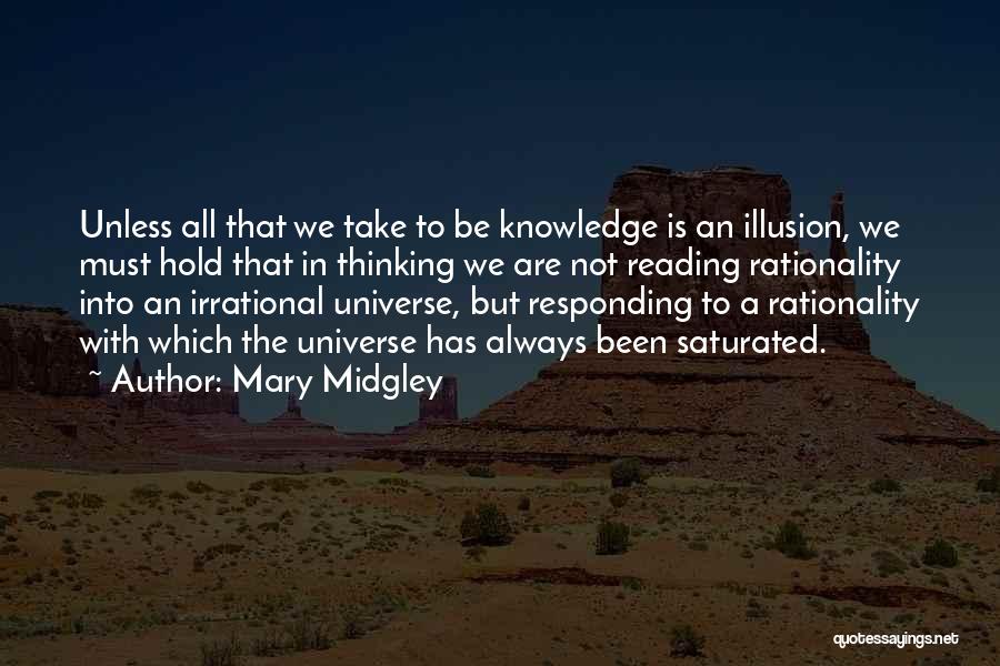 Mary Midgley Quotes: Unless All That We Take To Be Knowledge Is An Illusion, We Must Hold That In Thinking We Are Not