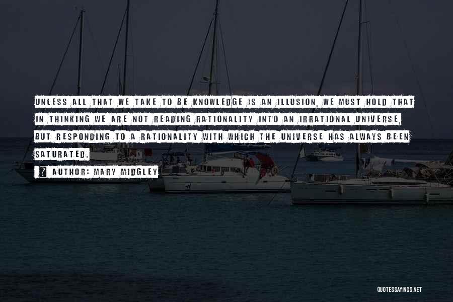 Mary Midgley Quotes: Unless All That We Take To Be Knowledge Is An Illusion, We Must Hold That In Thinking We Are Not
