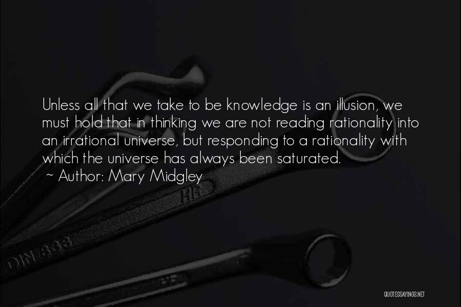 Mary Midgley Quotes: Unless All That We Take To Be Knowledge Is An Illusion, We Must Hold That In Thinking We Are Not