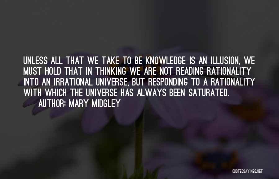 Mary Midgley Quotes: Unless All That We Take To Be Knowledge Is An Illusion, We Must Hold That In Thinking We Are Not