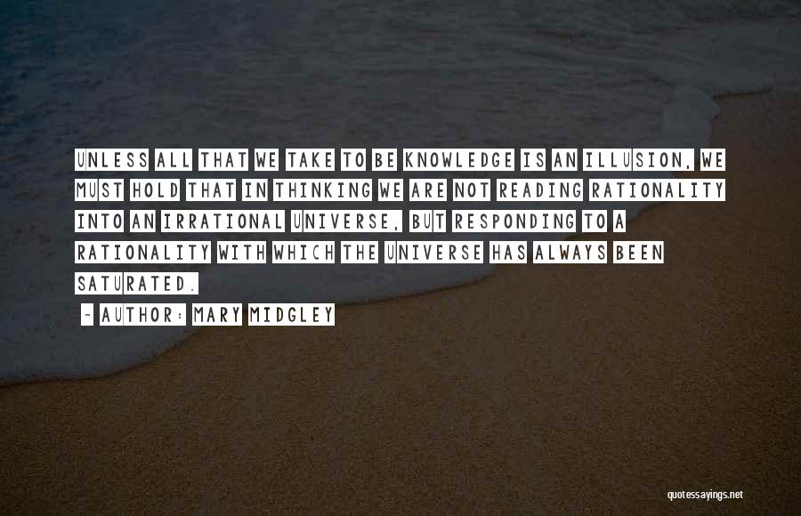 Mary Midgley Quotes: Unless All That We Take To Be Knowledge Is An Illusion, We Must Hold That In Thinking We Are Not