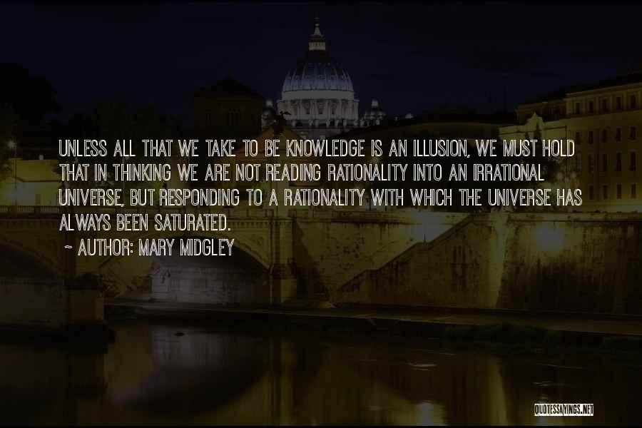 Mary Midgley Quotes: Unless All That We Take To Be Knowledge Is An Illusion, We Must Hold That In Thinking We Are Not