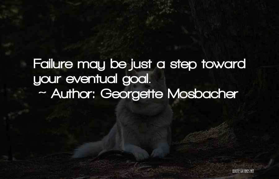 Georgette Mosbacher Quotes: Failure May Be Just A Step Toward Your Eventual Goal.