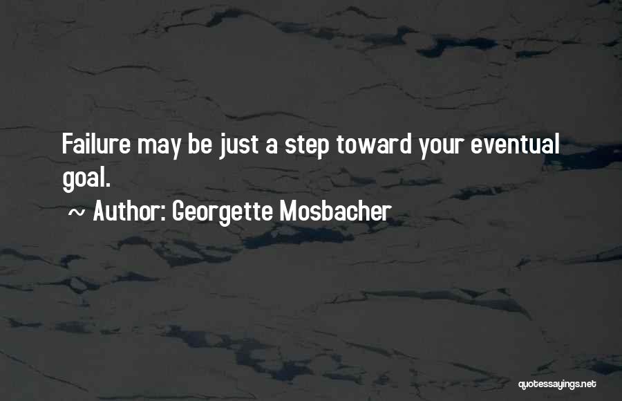 Georgette Mosbacher Quotes: Failure May Be Just A Step Toward Your Eventual Goal.