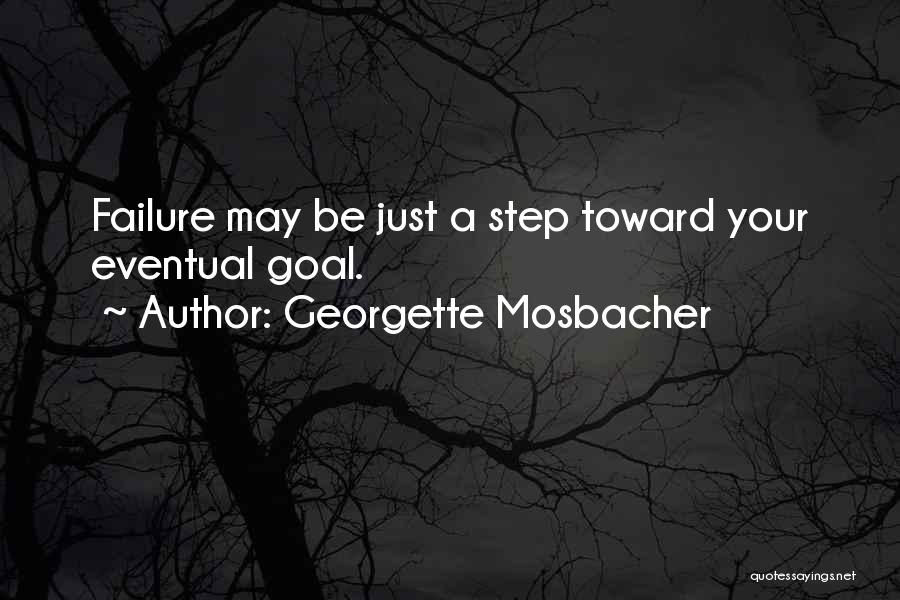 Georgette Mosbacher Quotes: Failure May Be Just A Step Toward Your Eventual Goal.