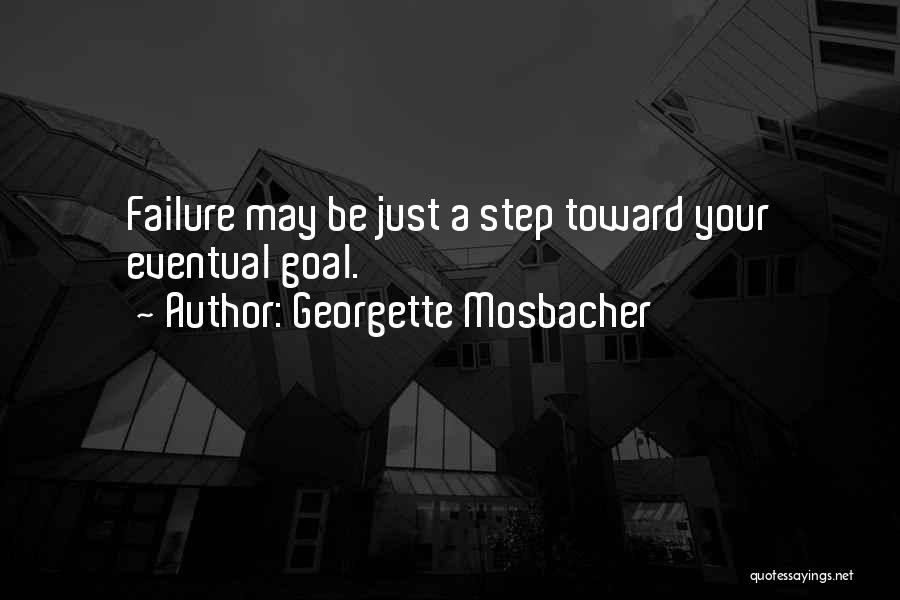 Georgette Mosbacher Quotes: Failure May Be Just A Step Toward Your Eventual Goal.