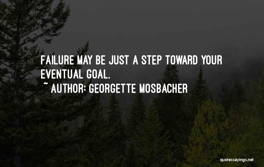 Georgette Mosbacher Quotes: Failure May Be Just A Step Toward Your Eventual Goal.