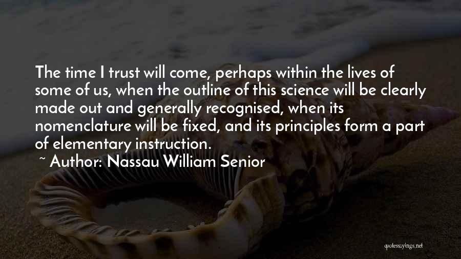 Nassau William Senior Quotes: The Time I Trust Will Come, Perhaps Within The Lives Of Some Of Us, When The Outline Of This Science