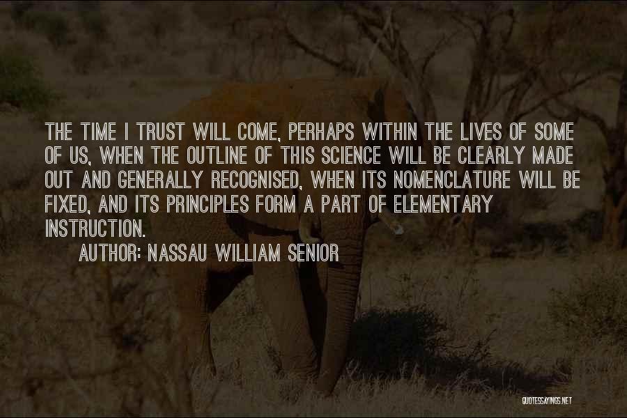 Nassau William Senior Quotes: The Time I Trust Will Come, Perhaps Within The Lives Of Some Of Us, When The Outline Of This Science