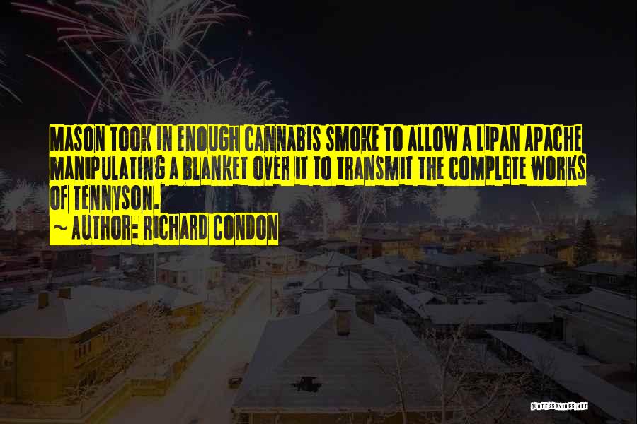 Richard Condon Quotes: Mason Took In Enough Cannabis Smoke To Allow A Lipan Apache Manipulating A Blanket Over It To Transmit The Complete