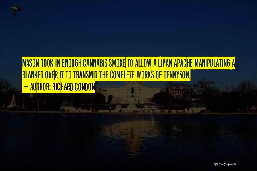 Richard Condon Quotes: Mason Took In Enough Cannabis Smoke To Allow A Lipan Apache Manipulating A Blanket Over It To Transmit The Complete