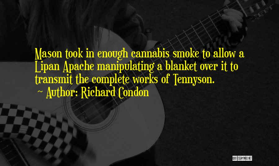Richard Condon Quotes: Mason Took In Enough Cannabis Smoke To Allow A Lipan Apache Manipulating A Blanket Over It To Transmit The Complete
