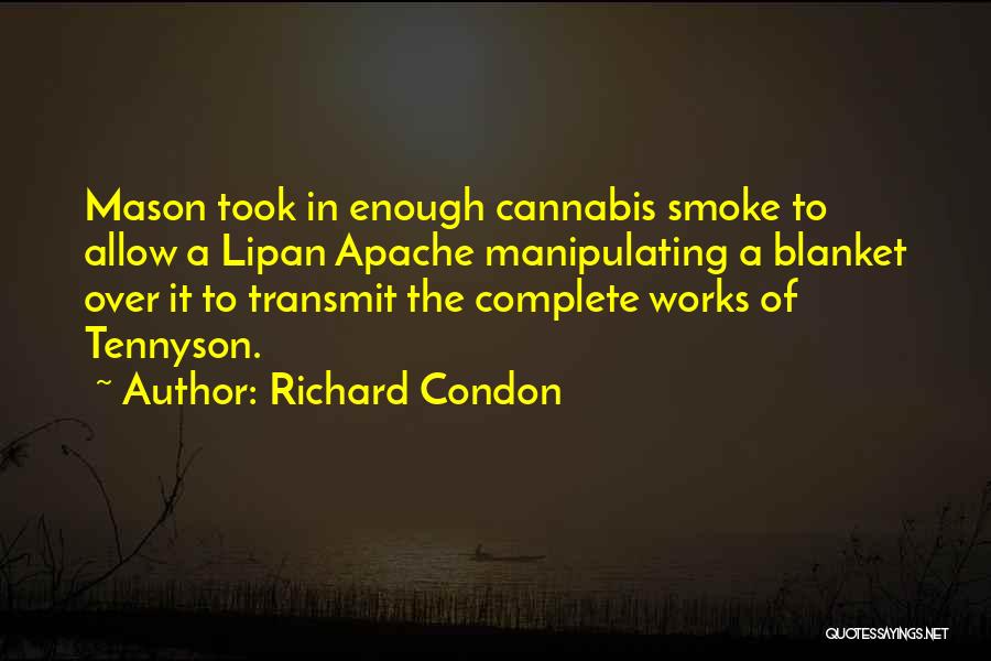 Richard Condon Quotes: Mason Took In Enough Cannabis Smoke To Allow A Lipan Apache Manipulating A Blanket Over It To Transmit The Complete