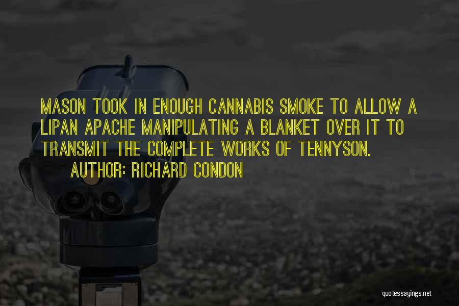 Richard Condon Quotes: Mason Took In Enough Cannabis Smoke To Allow A Lipan Apache Manipulating A Blanket Over It To Transmit The Complete