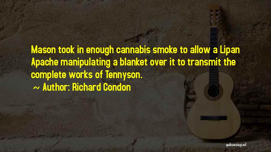 Richard Condon Quotes: Mason Took In Enough Cannabis Smoke To Allow A Lipan Apache Manipulating A Blanket Over It To Transmit The Complete