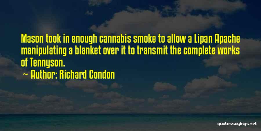 Richard Condon Quotes: Mason Took In Enough Cannabis Smoke To Allow A Lipan Apache Manipulating A Blanket Over It To Transmit The Complete